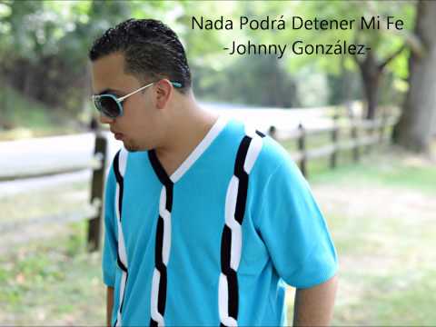 Johnny González- Nada Podrá Detener Mi Fe