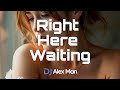 DJ Alex Man & DJ Diac - Right Here Waiting | Cover