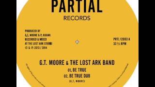 G.T. Moore & The Lost Ark Band - Be True / Be True Dub - Partial Records 12