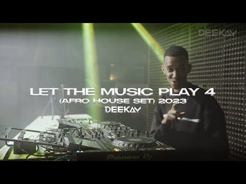 Let The Music Play 4 (Afro House Set) - DJ Deekay 2023
