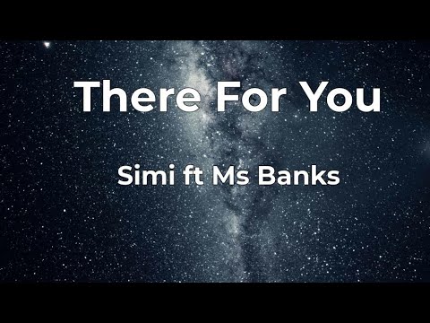 Simi ft Ms Banks - There for you Lyrics.