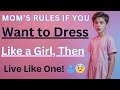 Mom S Rules If You Want To Dress Like AGirl Then Live Like One Crossdressedstory Boy2Girl M2F TGTF