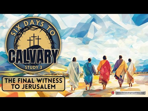 Six Days to Calvary #3 The Journey to Jerusalem