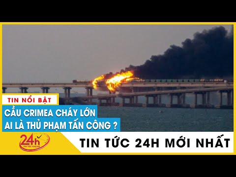 , title : 'Cầu Crimea bất ngờ cháy lớn, nguyên nhân do đâu? | Cập nhật xung đột Nga Ukraine mới nhất | TV24h'
