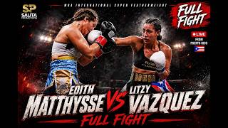 Edith Matthysse vs Litzy Vazquez Full Fight
