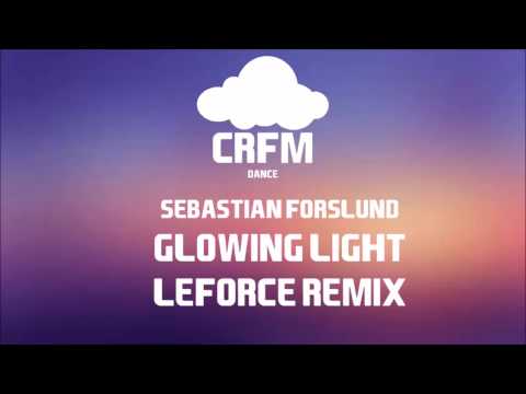 Sebastian Forslund- Glowing Light (LeForce Remix) CRFMdance HD