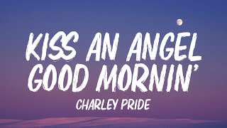 Charley Pride - Kiss an Angel Good Mornin&#39; (Lyrics)