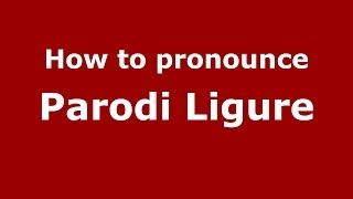 How to pronounce Parodi Ligure