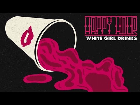 Happy Hour - White Girl Drinks (Official Stream Video)