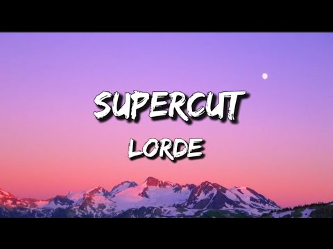 Lorde - Supercut // Lyrics