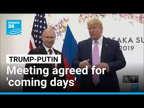 Trump-Putin meeting agreed for 'coming days', Kremlin says