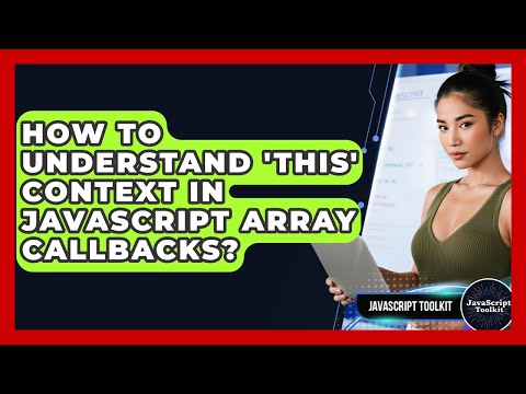 How To Understand This Context In Javascript Array Callbacks Javascript Toolkit