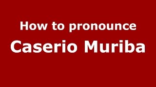 How to pronounce Caserio Muriba