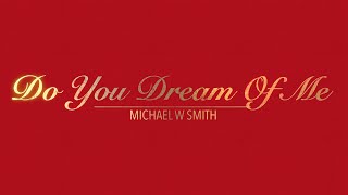 DO YOU DREAM OF ME WITH LYRICS BY MICHAEL W SMITH   HD 1080p