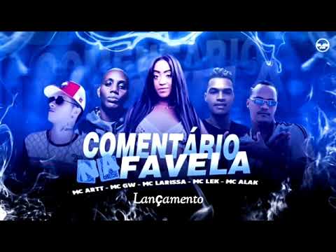 MC ARTT ' FEAT. MC GW ' MC LARISSA ' MC LEK ' MC ALAK - COMENTÁRIO NA FAVELA - LANÇAMENTO 2022.