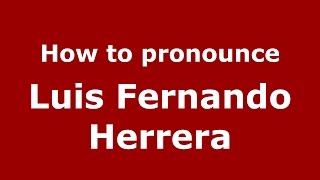 How to pronounce Luis Fernando Herrera
