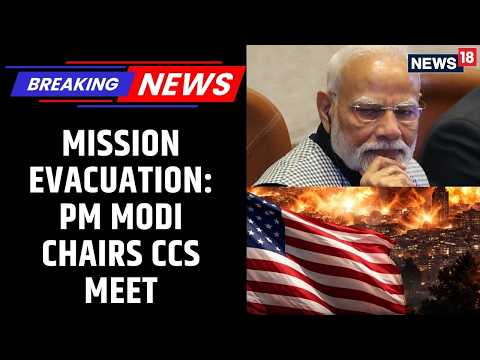 CCS Emergency Meet: How India Plans to Evacuate Students & Workers from Iran/UAE | News18