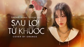 Sau Lời Từ Khước (OST Mai) | Cover by Orange | Lyrics Video