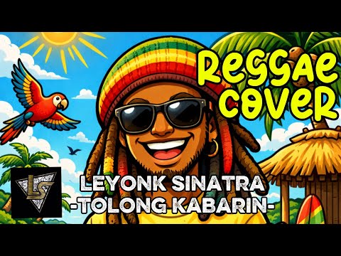 Leyonk sinatra - Tolong kabarin (Reggae chill cover version) 