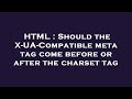 HTML Should The X UA Compatible Meta Tag Come Before Or After The Charset Tag