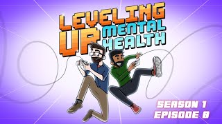 Leveling Up Mental Health S1 Ep 08