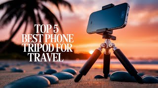 ⭕ Top 5 Best Phone Tripod for Travel 2025 [Review and Guide]