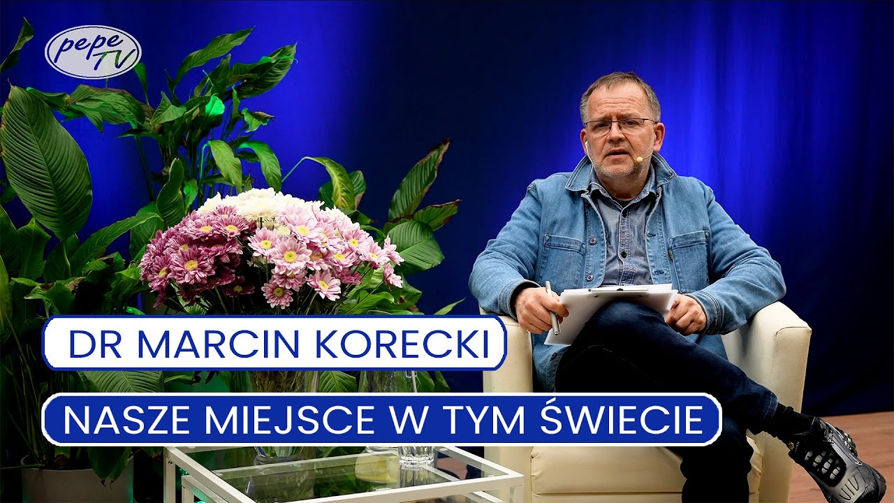 Nasza Przyszłość dr  Marcin Korecki. Nasze miejsce w tym świecie.