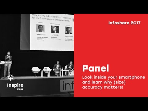 Infoshare 2017: Panel – Look inside your smartphone and learn why (size) accuracy matters!