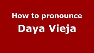 How to pronounce Daya Vieja