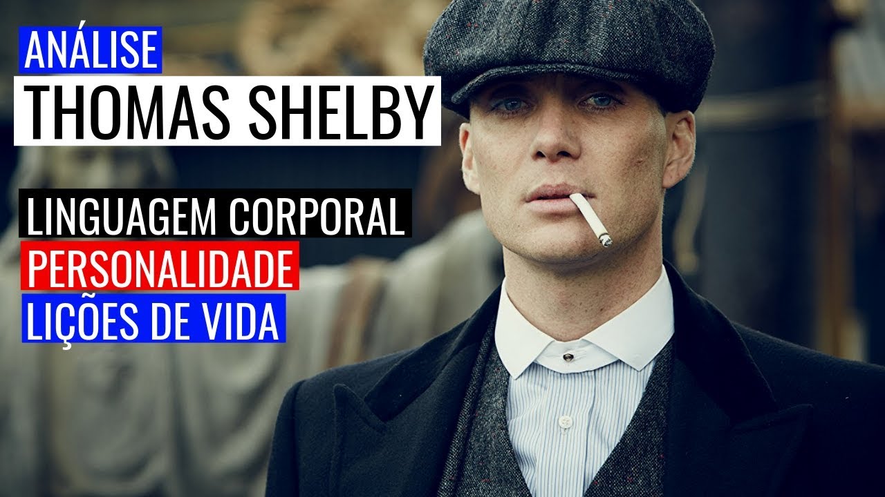 ANÁLISE DE THOMAS SHELBY- LINGUAGEM CORPORAL, PERSONALIDADE E LIÇÕES DE VIDA!