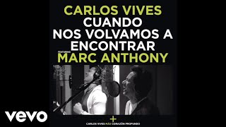 Carlos Vives - Cuando Nos Volvamos a Encontrar ft. Marc Anthony (Audio)