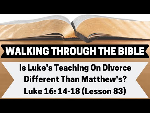 Is Luke's Teaching On Divorce Different Than Matthew's? [Luke 16:14-18][Lesson 83][WTTB]