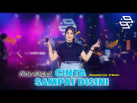 CINTA SAMPAI DISINI - PUTRI CEBRET - MUSIK 99 SKOB