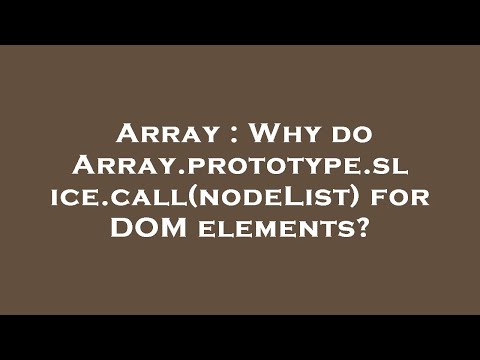 Array Why Do Array Prototype Slice Callnodelist For Dom Elements