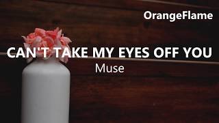 Muse - Can&#39;t take my eyes off you (lyrics)
