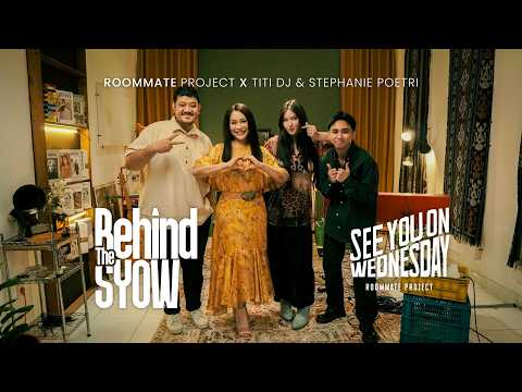 Behind The SYOW | Roommate Project X Titi DJ, Stephanie Poetri