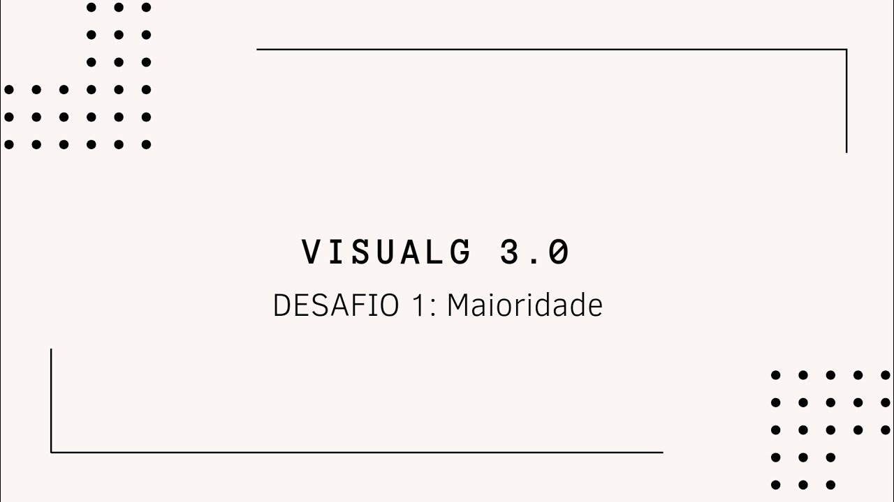 VisualG: Portfólio Algoritmo e Programação Estruturada - Desafio da Maioridade