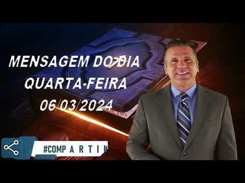 MENSAGEM DO DIA - QUARTA-FEIRA - 06/03/2024