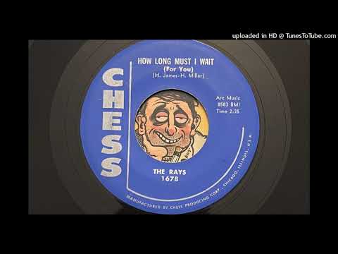 The Rays - How Long Must I Wait (Chess) 1957