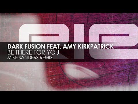 Dark Fusion featuring Amy Kirkpatrick - Be There For You (Mike Sanders Remix)