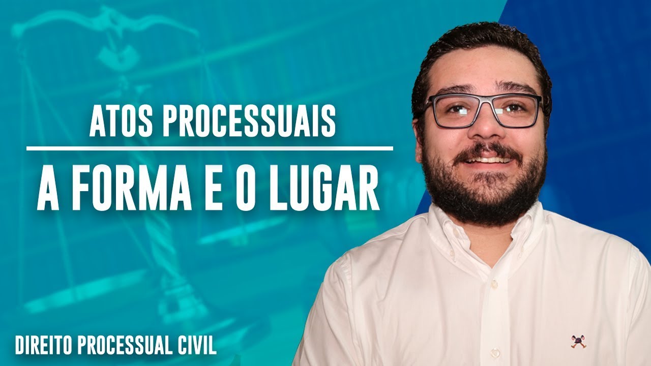 ATOS PROCESSUAIS - A FORMA E LUGAR | Parte 3 | Direito Processual Civil