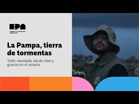 LA PAMPA, TIERRA DE TORMENTAS | Programa 49 | Telén inundado, ola de calor y granizo en el noreste