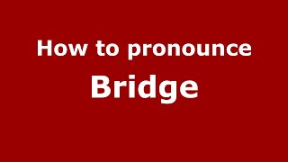 How to pronounce Bridge