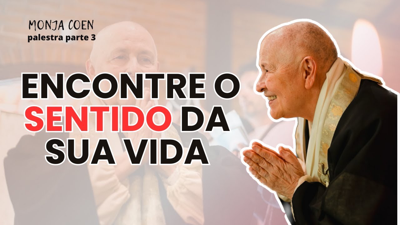 MONJA COEN ENCONTRE O SENTIDO DA SUA VIDA #zen