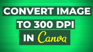 How To Convert an Image To 300 DPI - BEST method!
