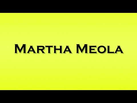 Pronunciation of Martha Meola