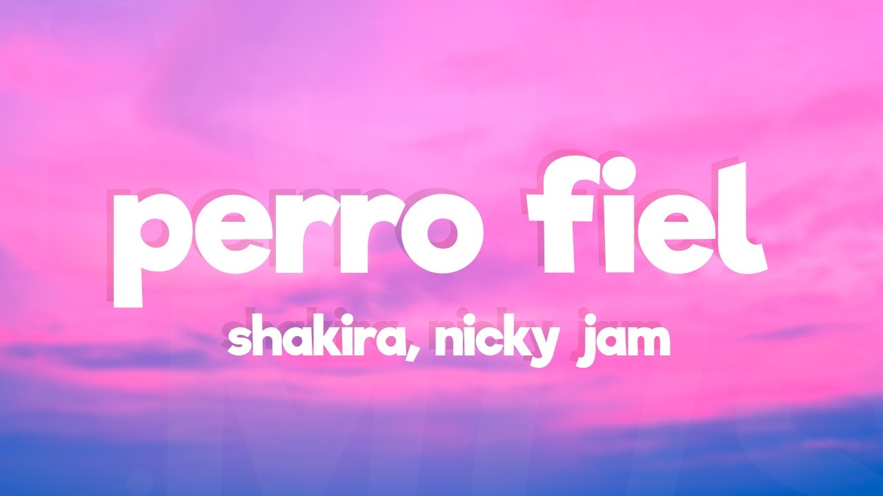 Shakira, Nicky Jam - Perro fiel (Lyrics)