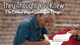 Dr Randall Smith - They Thought You Knew – The Biblical Way of Looking at Things