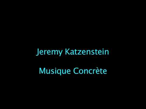 Jeremy Katzenstein - Musique Concrète
