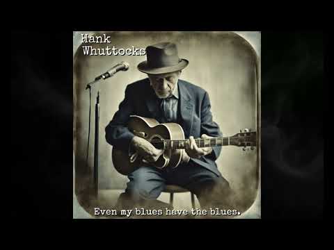 Hank Whuttocks | Even My Blues Have The Blues       [BLUES / DELTA BLUES]